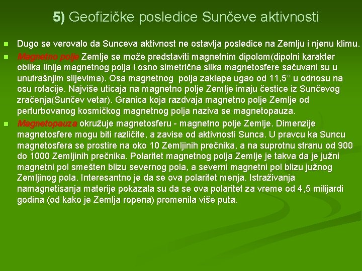 5) Geofizičke posledice Sunčeve aktivnosti n n n Dugo se verovalo da Sunceva aktivnost
