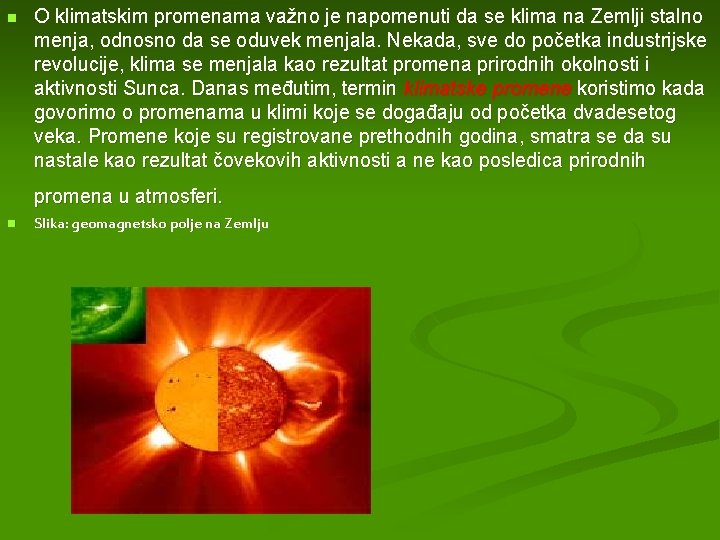 n O klimatskim promenama važno je napomenuti da se klima na Zemlji stalno menja,