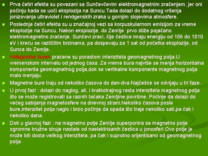 n n n Prva četiri efekta su povezani sa Sunčevčevim elektromagnetnim zračenjem, jer oni