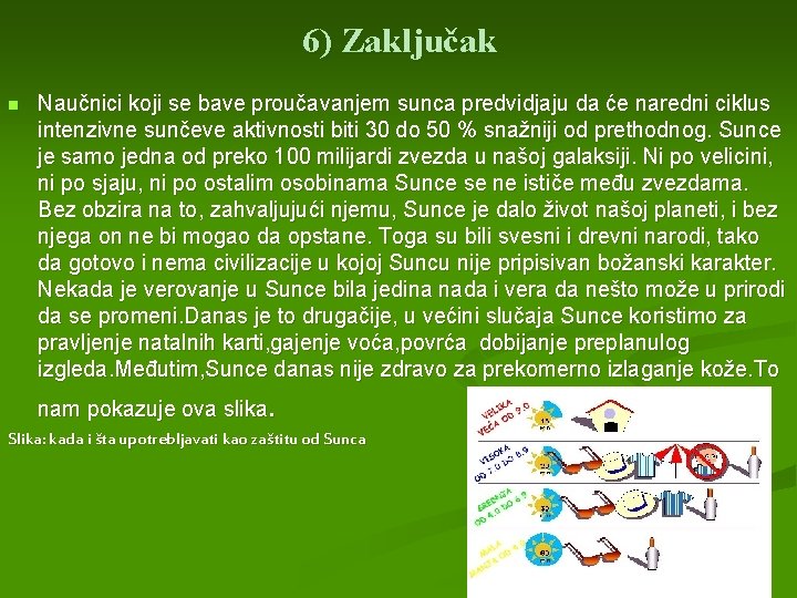 6) Zaključak n Naučnici koji se bave proučavanjem sunca predvidjaju da će naredni ciklus