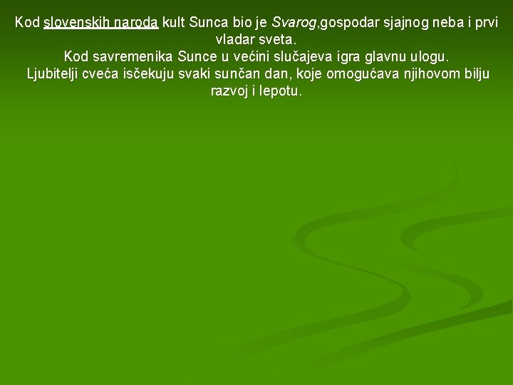 Kod slovenskih naroda kult Sunca bio je Svarog, gospodar sjajnog neba i prvi vladar