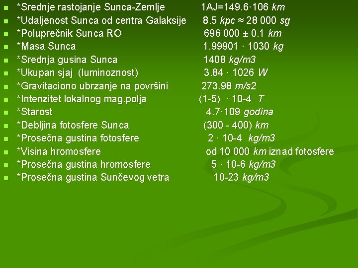 n n n n *Srednje rastojanje Sunca-Zemlje 1 AJ=149. 6· 106 km *Udaljenost Sunca
