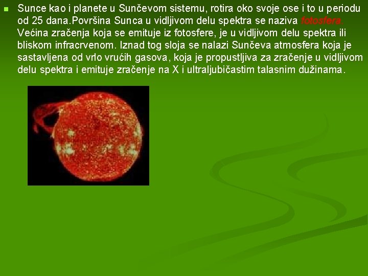 n Sunce kao i planete u Sunčevom sistemu, rotira oko svoje ose i to