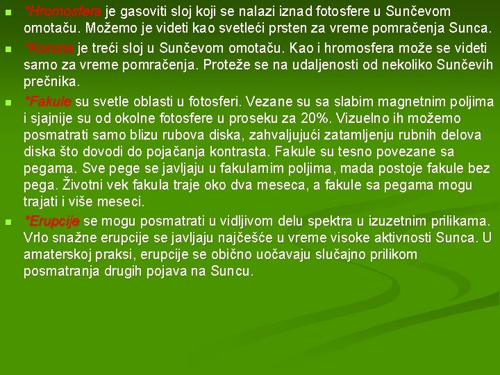 n n *Hromosfera je gasoviti sloj koji se nalazi iznad fotosfere u Sunčevom omotaču.