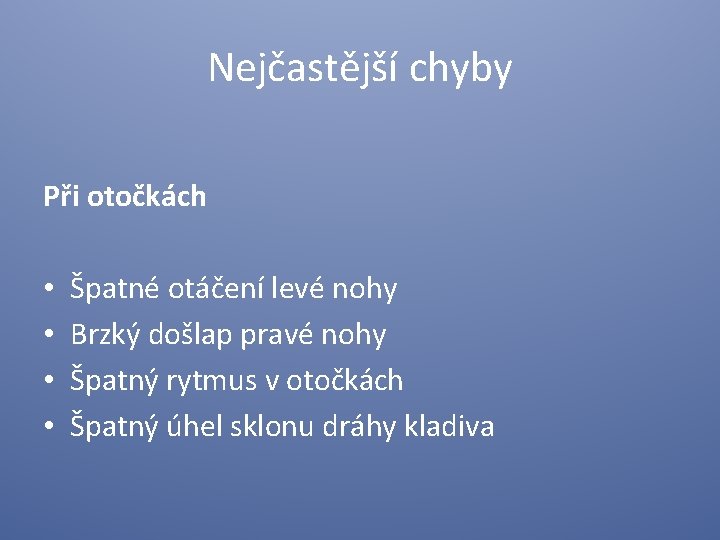 Nejčastější chyby Při otočkách • • Špatné otáčení levé nohy Brzký došlap pravé nohy