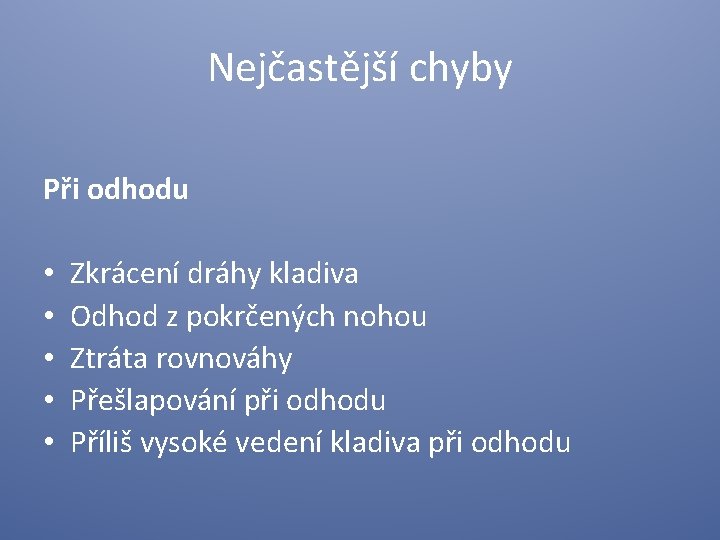 Nejčastější chyby Při odhodu • • • Zkrácení dráhy kladiva Odhod z pokrčených nohou