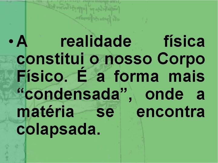  • A realidade física constitui o nosso Corpo Físico. É a forma mais