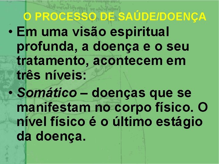 O PROCESSO DE SAÚDE/DOENÇA • Em uma visão espiritual profunda, a doença e o