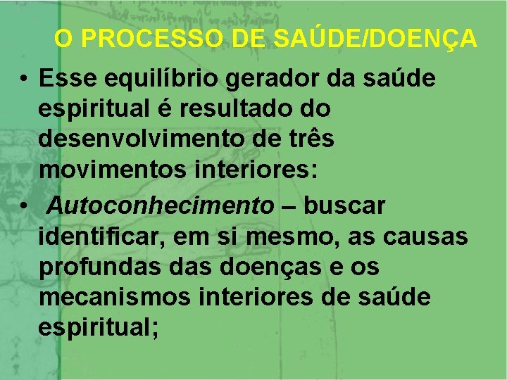 O PROCESSO DE SAÚDE/DOENÇA • Esse equilíbrio gerador da saúde espiritual é resultado do