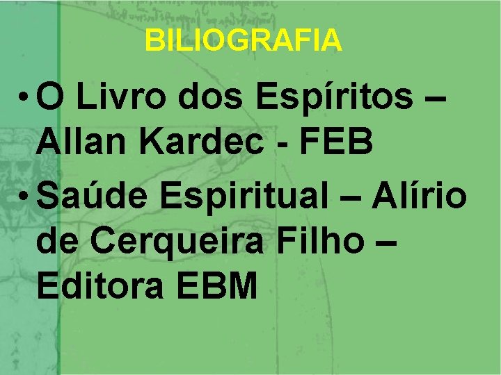 BILIOGRAFIA • O Livro dos Espíritos – Allan Kardec - FEB • Saúde Espiritual