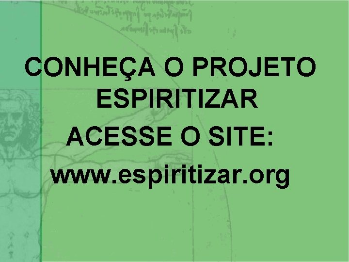 CONHEÇA O PROJETO ESPIRITIZAR ACESSE O SITE: www. espiritizar. org 