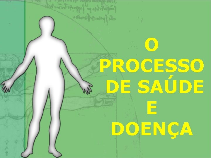 O PROCESSO DE SAÚDE E DOENÇA 