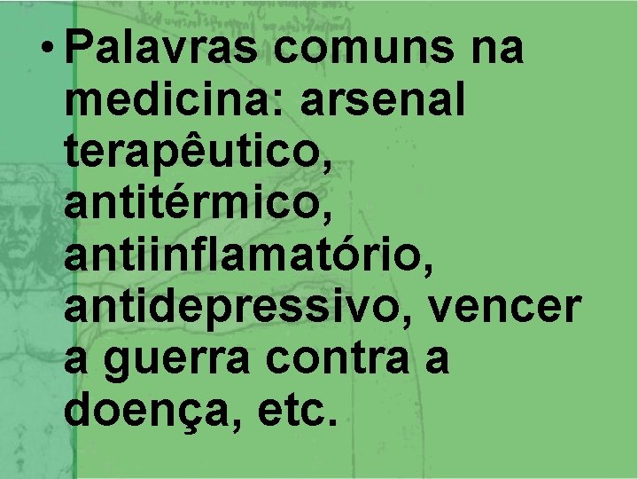  • Palavras comuns na medicina: arsenal terapêutico, antitérmico, antiinflamatório, antidepressivo, vencer a guerra