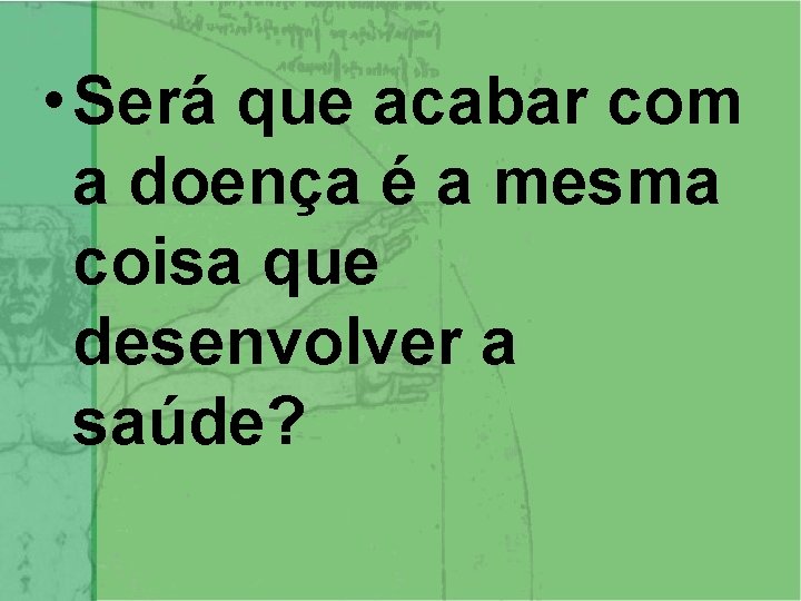  • Será que acabar com a doença é a mesma coisa que desenvolver