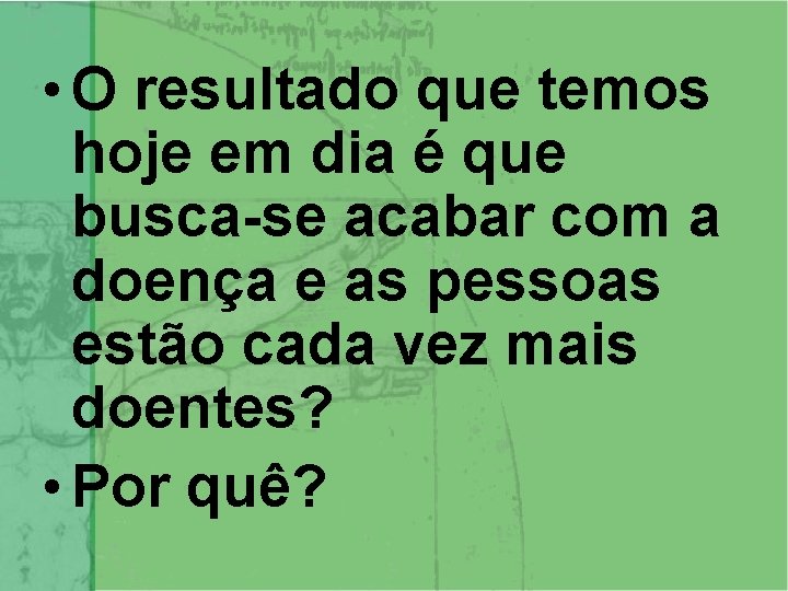  • O resultado que temos hoje em dia é que busca-se acabar com