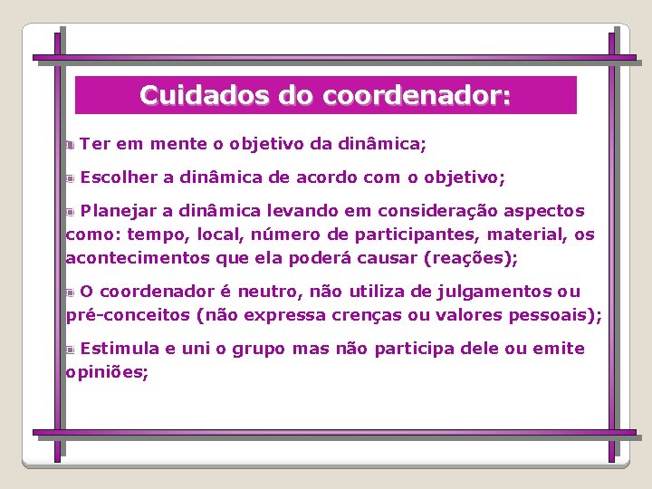 Cuidados do coordenador: Ter em mente o objetivo da dinâmica; Escolher a dinâmica de