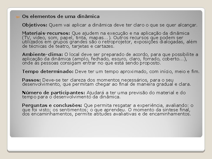  Os elementos de uma dinâmica Objetivos: Quem vai aplicar a dinâmica deve ter