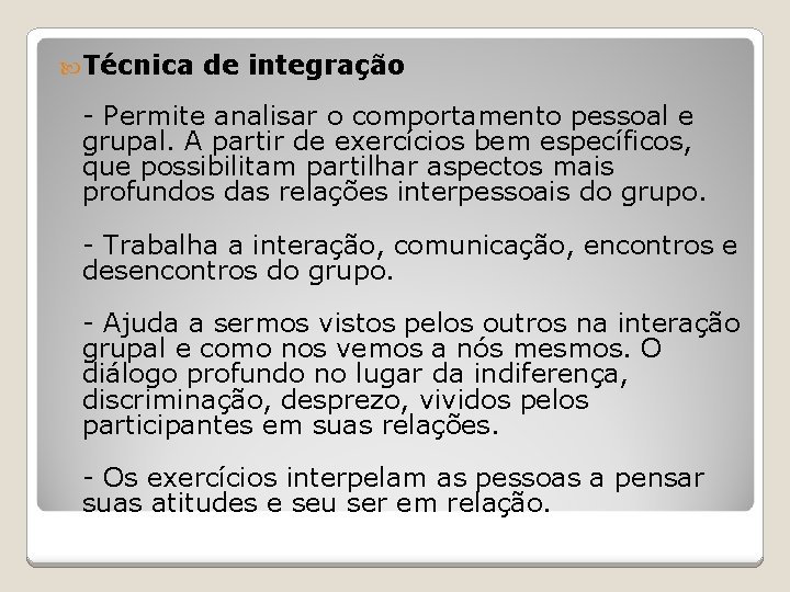  Técnica de integração - Permite analisar o comportamento pessoal e grupal. A partir