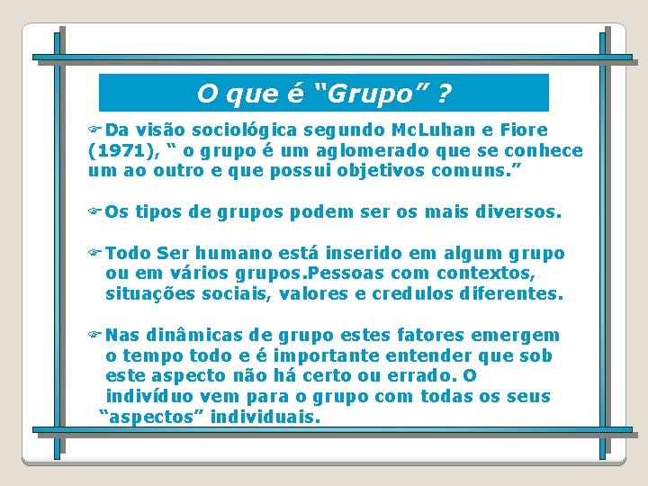 O que é “Grupo” ? Da visão sociológica segundo Mc. Luhan e Fiore (1971),