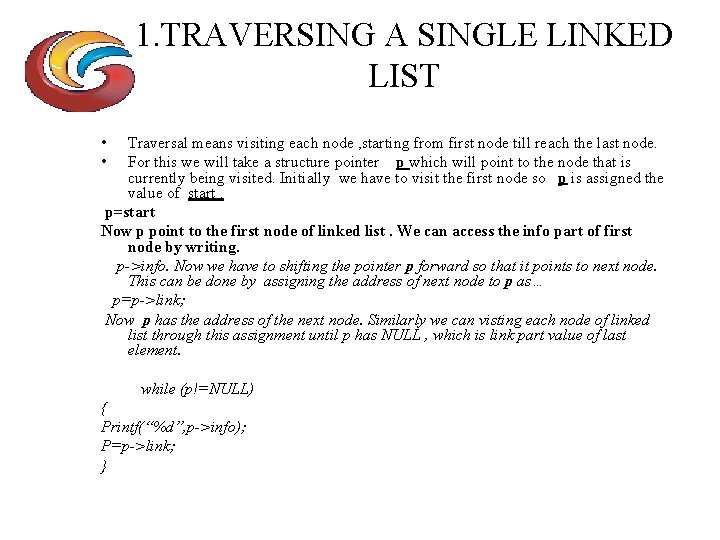 1. TRAVERSING A SINGLE LINKED LIST • • Traversal means visiting each node ,