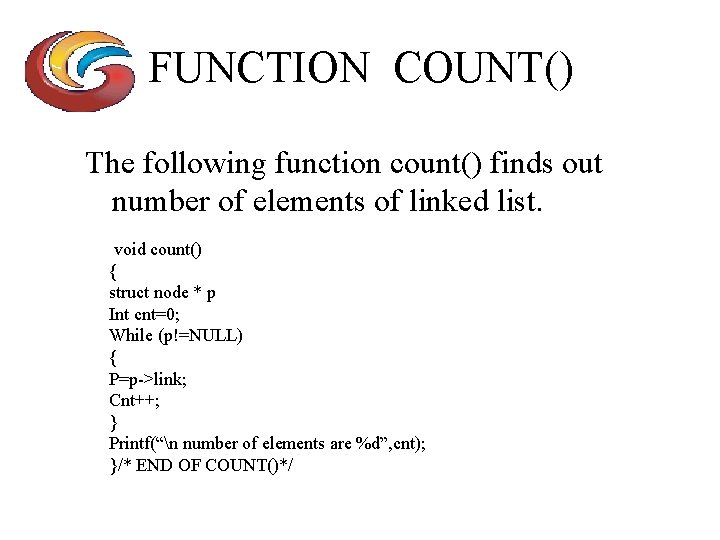 FUNCTION COUNT() The following function count() finds out number of elements of linked list.