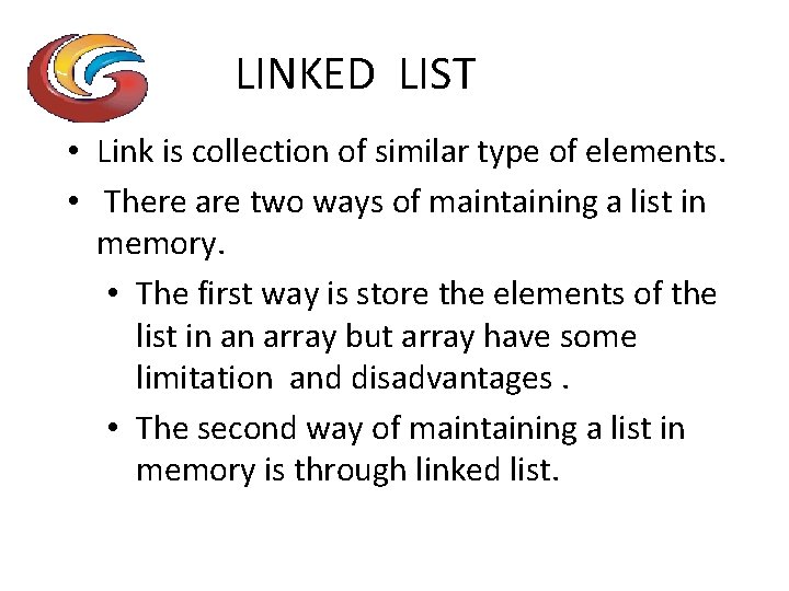 LINKED LIST • Link is collection of similar type of elements. • There are