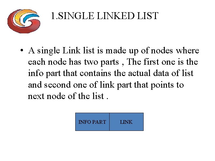 1. SINGLE LINKED LIST • A single Link list is made up of nodes