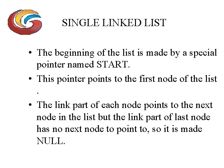 SINGLE LINKED LIST • The beginning of the list is made by a special