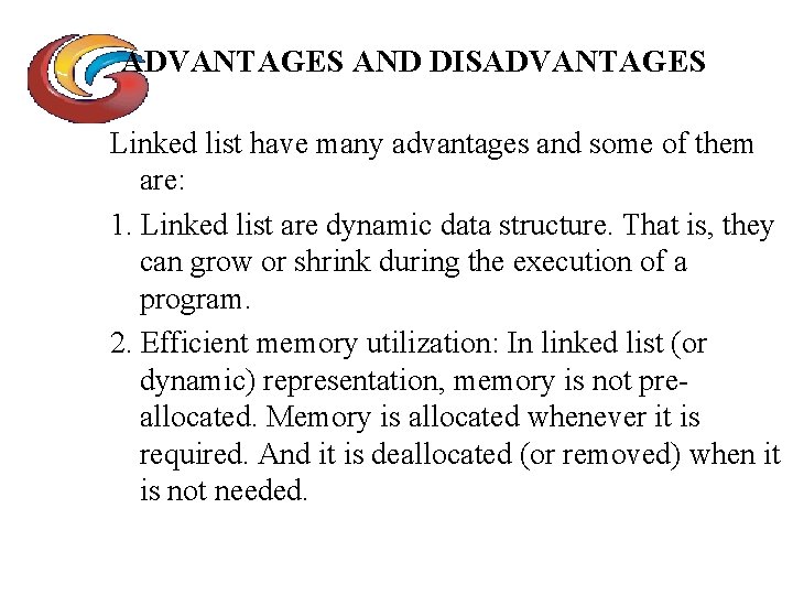 ADVANTAGES AND DISADVANTAGES Linked list have many advantages and some of them are: 1.