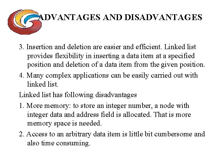 ADVANTAGES AND DISADVANTAGES 3. Insertion and deletion are easier and efficient. Linked list provides