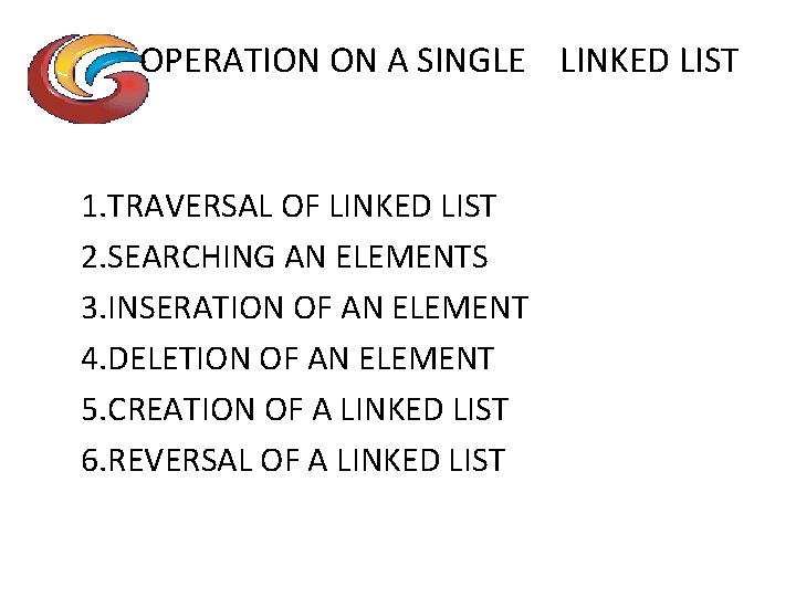 OPERATION ON A SINGLE LINKED LIST 1. TRAVERSAL OF LINKED LIST 2. SEARCHING AN