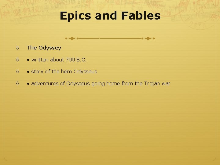 Epics and Fables The Odyssey • written about 700 B. C. • story of Epics and Fables The Odyssey • written about 700 B. C. • story of