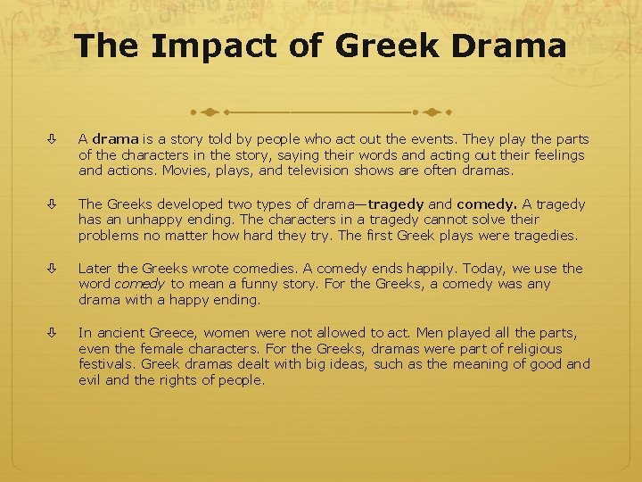 The Impact of Greek Drama A drama is a story told by people who