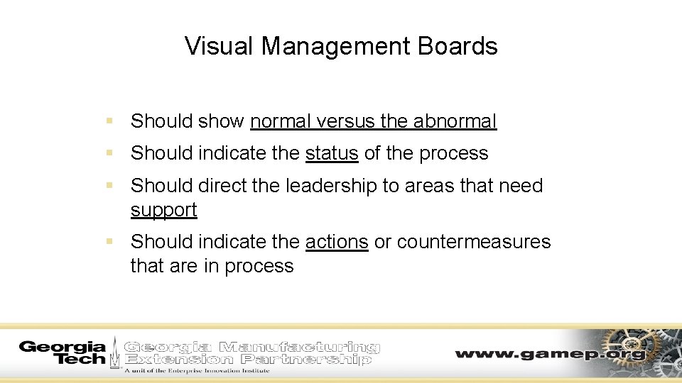 Visual Management Boards § Should show normal versus the abnormal § Should indicate the Visual Management Boards § Should show normal versus the abnormal § Should indicate the