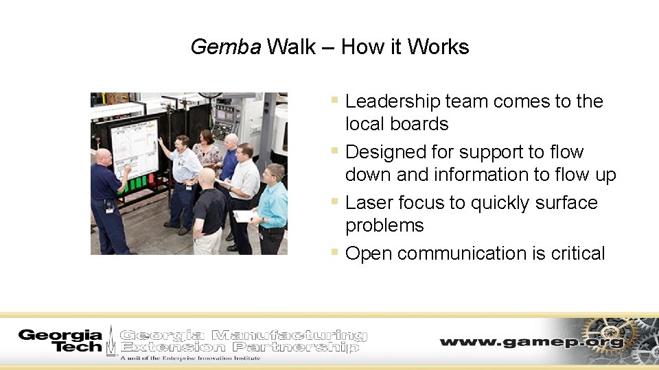 Gemba Walk – How it Works § Leadership team comes to the local boards Gemba Walk – How it Works § Leadership team comes to the local boards