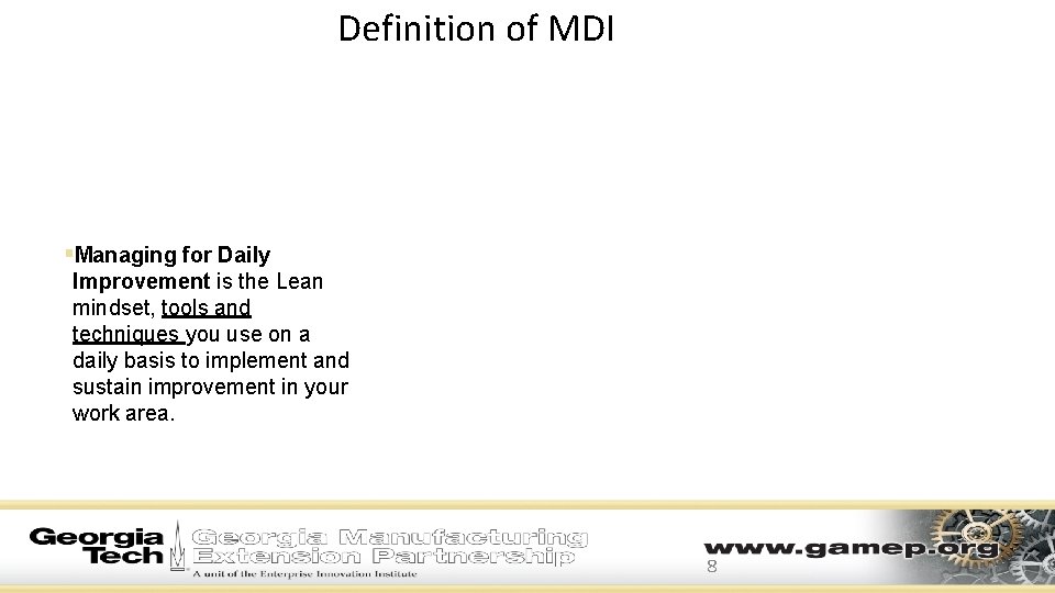 Definition of MDI §Managing for Daily Improvement is the Lean mindset, tools and techniques Definition of MDI §Managing for Daily Improvement is the Lean mindset, tools and techniques