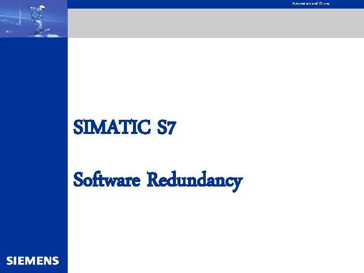 Automation and Drives SIMATIC S 7 Software Redundancy 