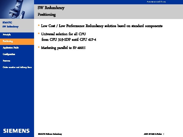 Automation and Drives SW Redundancy Positioning SIMATIC SW Redundancy § Low Cost / Low