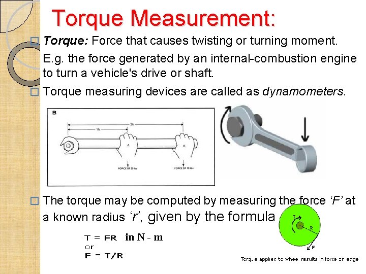 Torque Measurement: Torque: Force that causes twisting or turning moment. E. g. the force