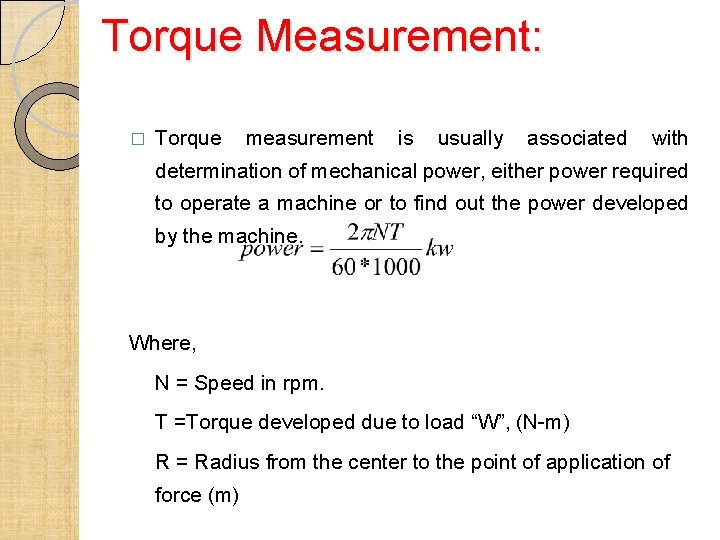 Torque Measurement: � Torque measurement is usually associated with determination of mechanical power, either