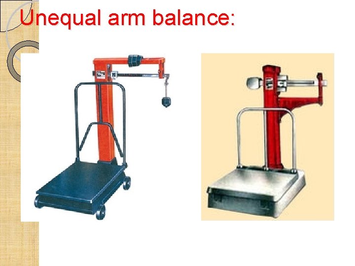 Unequal arm balance: 