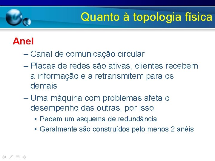 Quanto à topologia física Anel – Canal de comunicação circular – Placas de redes