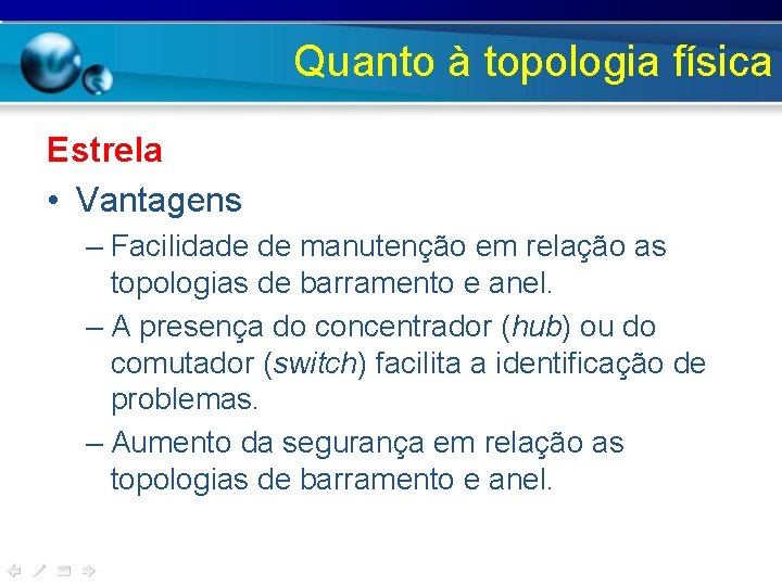 Quanto à topologia física Estrela • Vantagens – Facilidade de manutenção em relação as