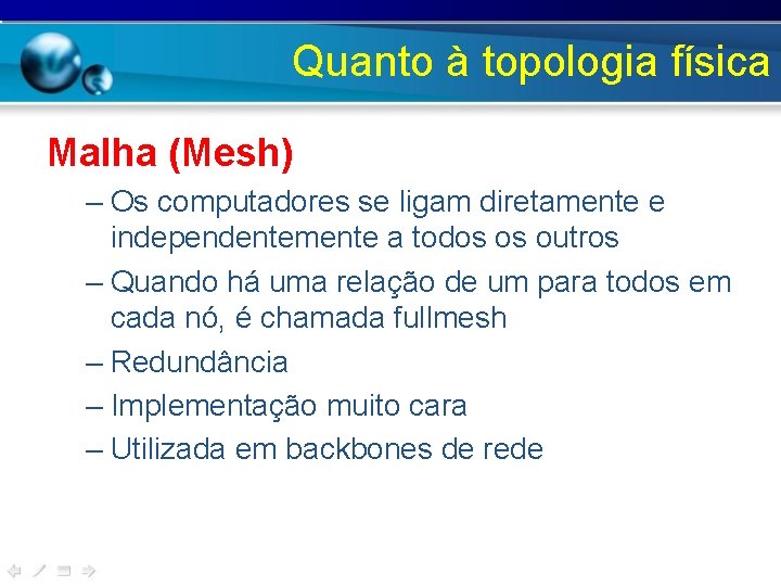 Quanto à topologia física Malha (Mesh) – Os computadores se ligam diretamente e independentemente