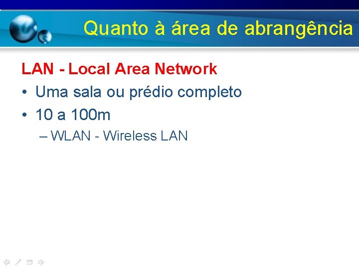 Quanto à área de abrangência LAN - Local Area Network • Uma sala ou