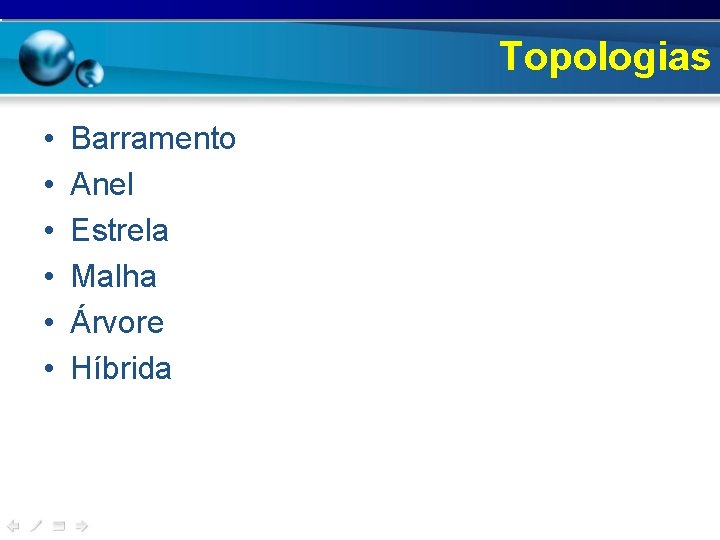 Topologias • • • Barramento Anel Estrela Malha Árvore Híbrida 