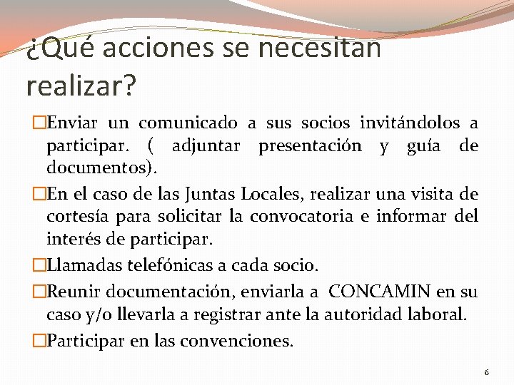 ¿Qué acciones se necesitan realizar? �Enviar un comunicado a sus socios invitándolos a participar.