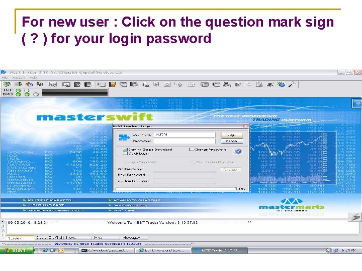 For new user : Click on the question mark sign ( ? ) for