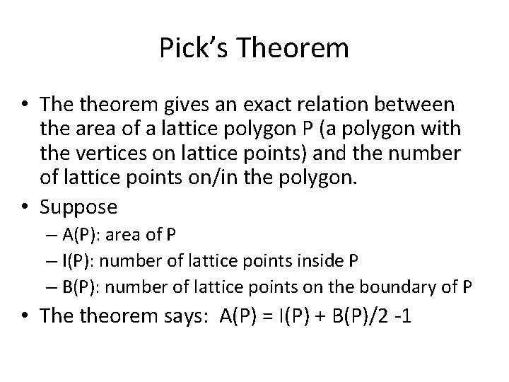 Pick’s Theorem • The theorem gives an exact relation between the area of a