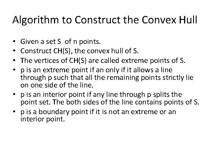 Algorithm to Construct the Convex Hull Given a set S of n points. Construct